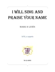 I Will Sing and Praise Your Name SATB choral sheet music cover